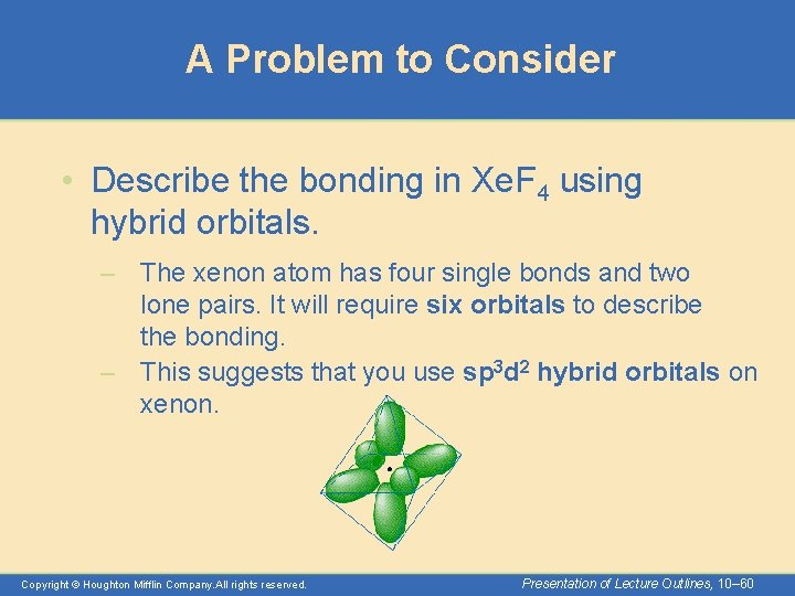 A Problem to Consider • Describe the bonding in Xe. F 4 using hybrid