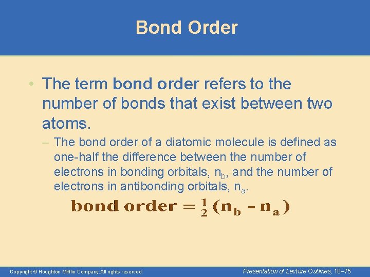 Bond Order • The term bond order refers to the number of bonds that