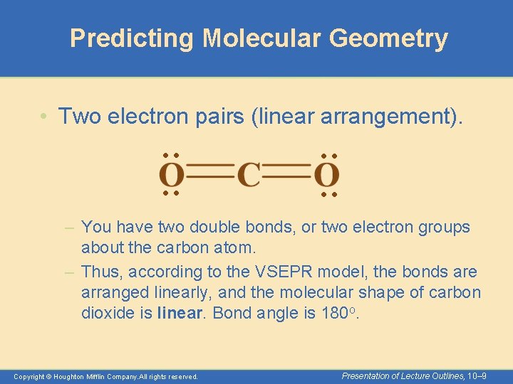 Predicting Molecular Geometry • Two electron pairs (linear arrangement). : : – You have