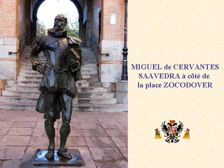 MIGUEL de CERVANTES SAAVEDRA à côté de la place ZOCODOVER 