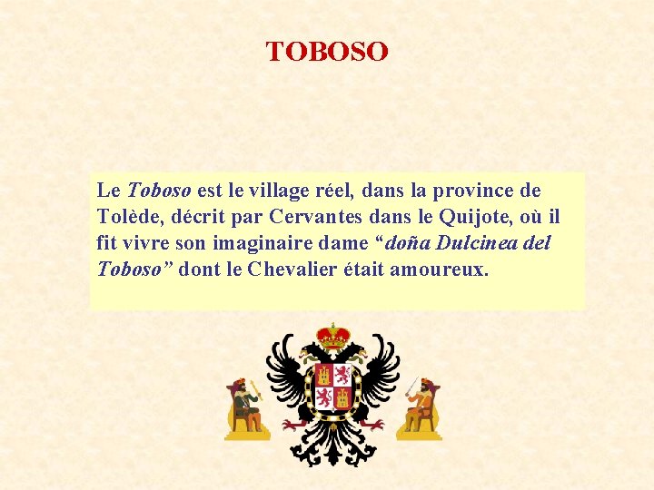 TOBOSO Le Toboso est le village réel, dans la province de Tolède, décrit par