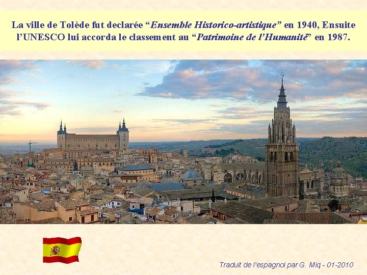 La ville de Tolède fut declarée “Ensemble Historico-artistique” en 1940, Ensuite l’UNESCO lui accorda