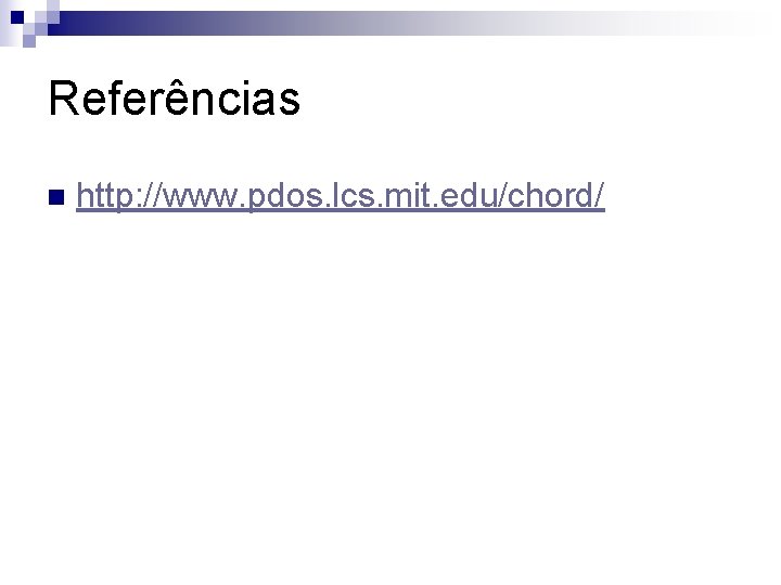 Referências n http: //www. pdos. lcs. mit. edu/chord/ 