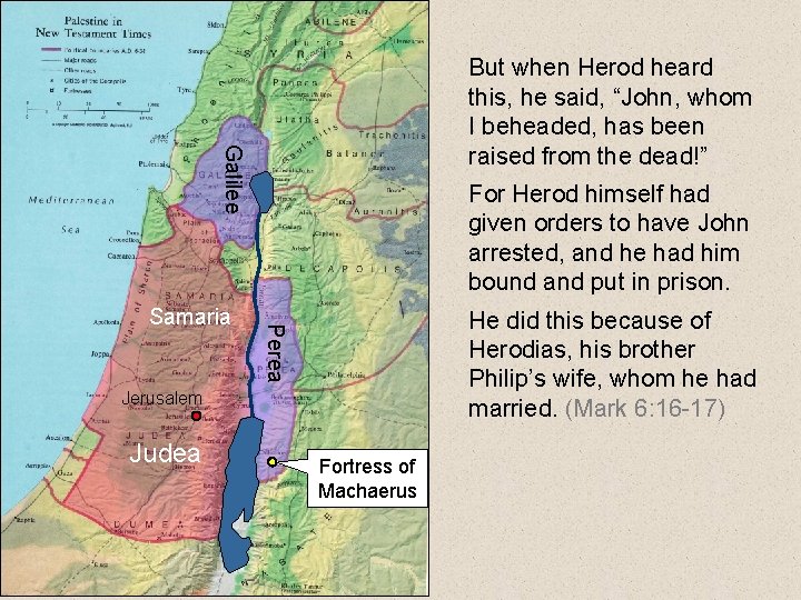 Galilee But when Herod heard this, he said, “John, whom I beheaded, has been