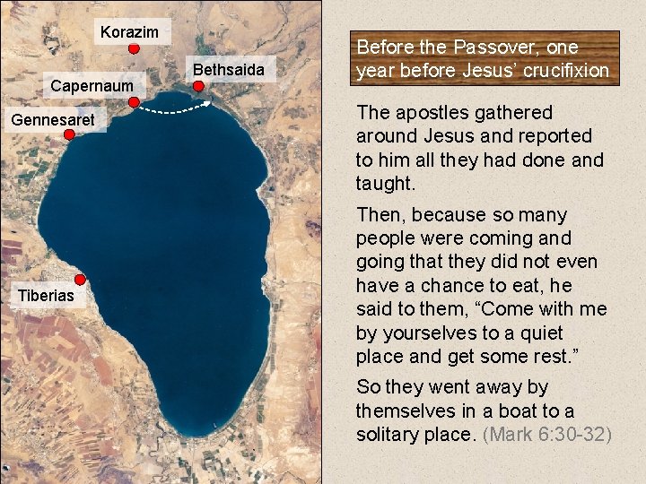 Korazim Capernaum Gennesaret Tiberias Bethsaida Before the Passover, one year before Jesus’ crucifixion The