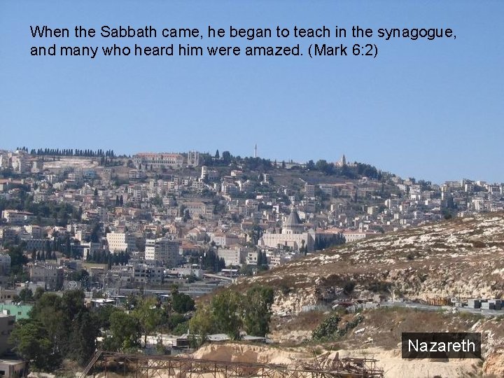 When the Sabbath came, he began to teach in the synagogue, and many who