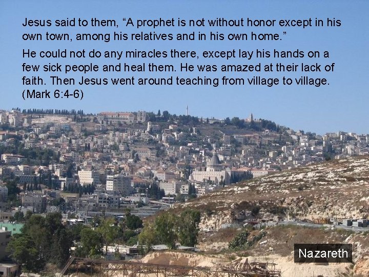 Jesus said to them, “A prophet is not without honor except in his own