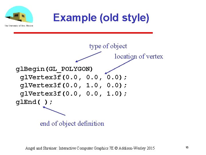 Example (old style) type of object location of vertex gl. Begin(GL_POLYGON) gl. Vertex 3