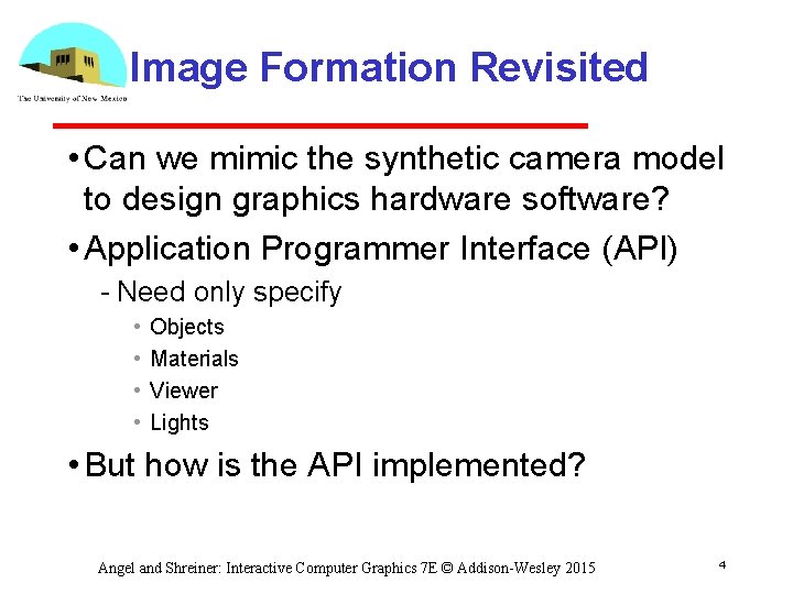 Image Formation Revisited • Can we mimic the synthetic camera model to design graphics