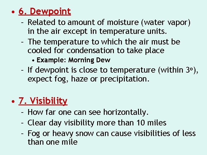  • 6. Dewpoint – Related to amount of moisture (water vapor) in the