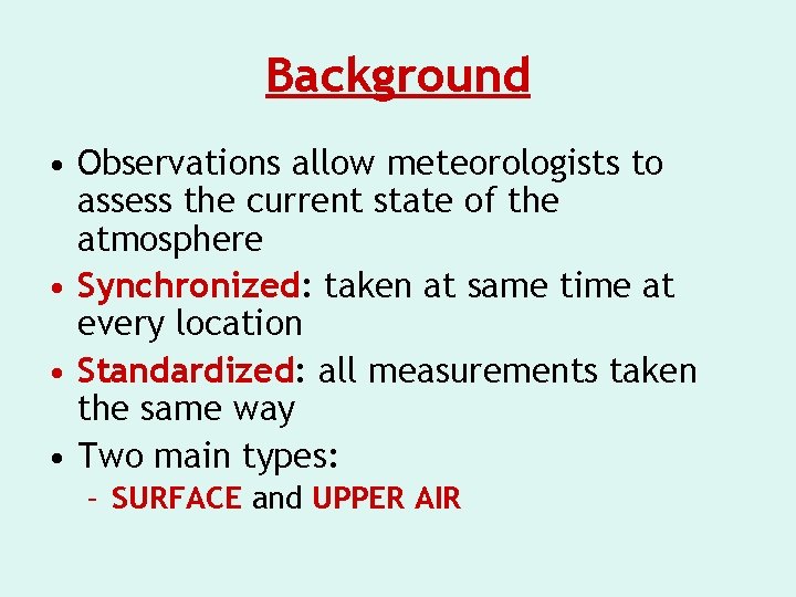 Background • Observations allow meteorologists to assess the current state of the atmosphere •