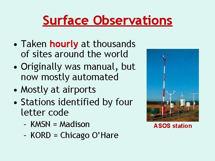 Surface Observations • Taken hourly at thousands of sites around the world • Originally