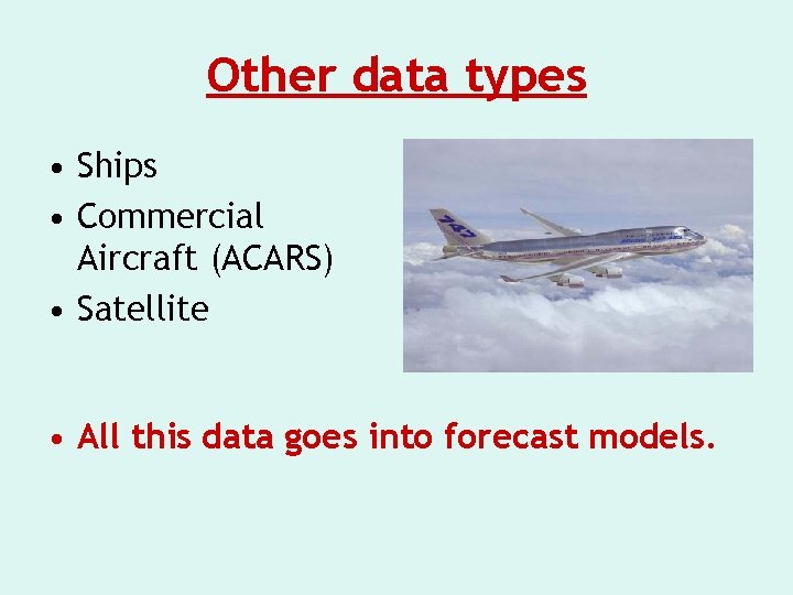 Other data types • Ships • Commercial Aircraft (ACARS) • Satellite • All this