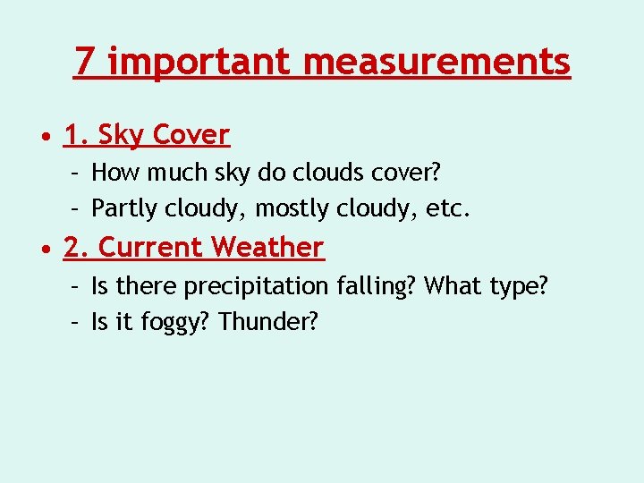 7 important measurements • 1. Sky Cover – How much sky do clouds cover?