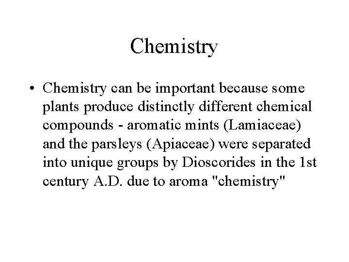 Chemistry • Chemistry can be important because some plants produce distinctly different chemical compounds