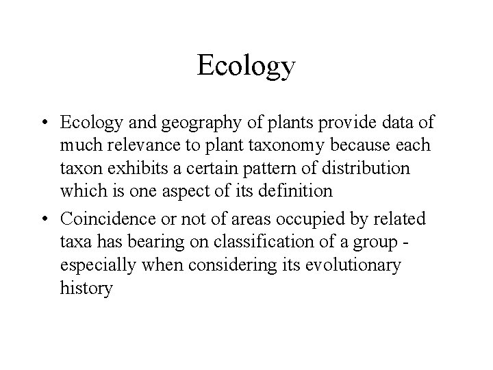 Ecology • Ecology and geography of plants provide data of much relevance to plant