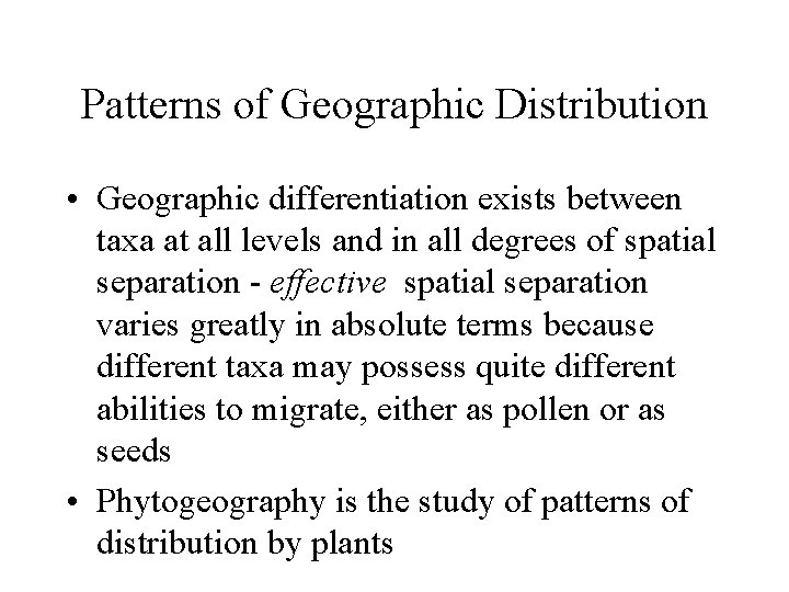 Patterns of Geographic Distribution • Geographic differentiation exists between taxa at all levels and