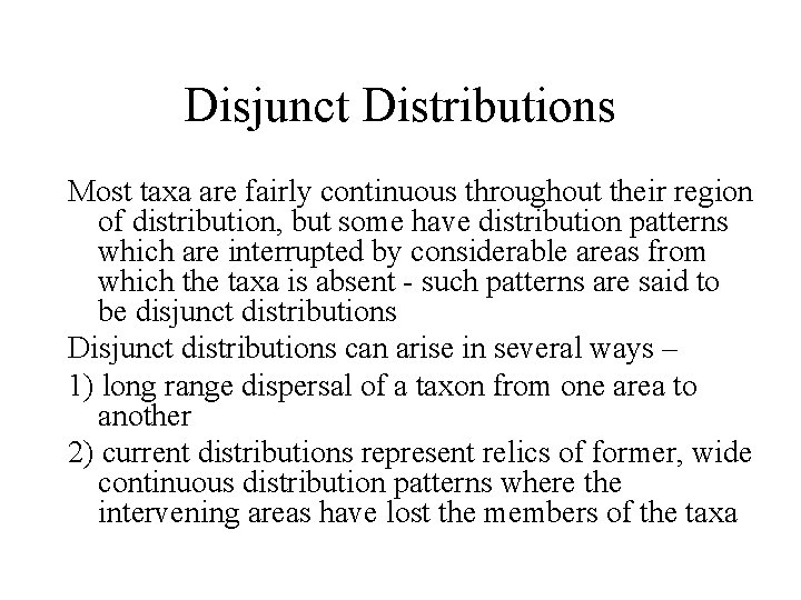 Disjunct Distributions Most taxa are fairly continuous throughout their region of distribution, but some
