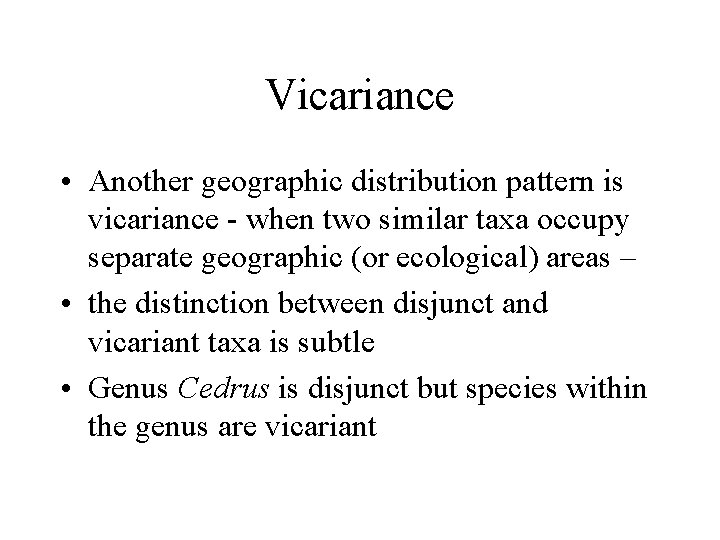 Vicariance • Another geographic distribution pattern is vicariance - when two similar taxa occupy