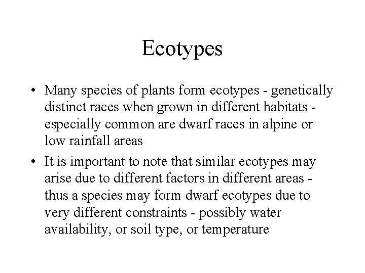 Ecotypes • Many species of plants form ecotypes - genetically distinct races when grown