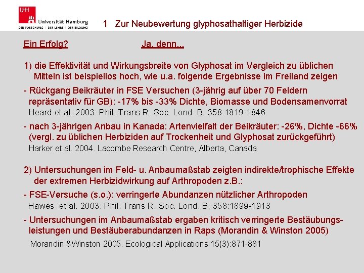 1 Zur Neubewertung glyphosathaltiger Herbizide Ein Erfolg? Ja, denn. . . 1) die Effektivität