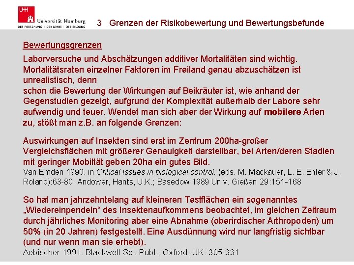 3 Grenzen der Risikobewertung und Bewertungsbefunde Bewertungsgrenzen Laborversuche und Abschätzungen additiver Mortalitäten sind wichtig.