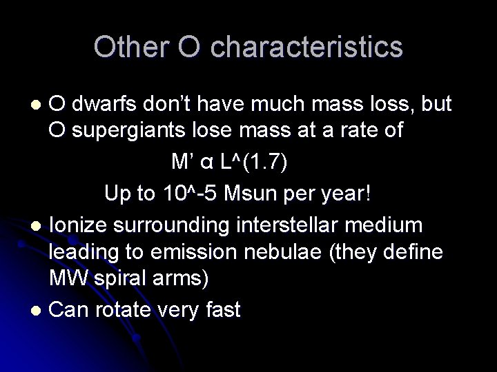 Other O characteristics O dwarfs don’t have much mass loss, but O supergiants lose