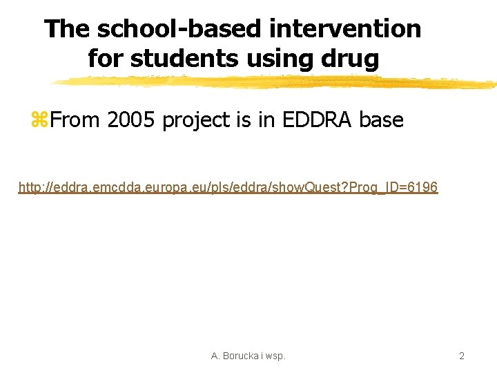 The school-based intervention for students using drug z. From 2005 project is in EDDRA