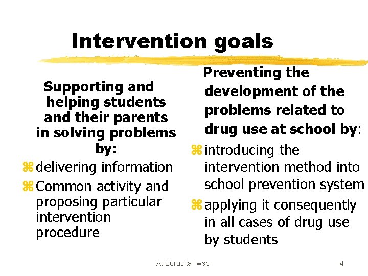 Intervention goals Supporting and helping students and their parents in solving problems by: z