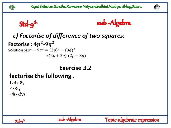 Rayat Shikshan Sanstha, Karmaveer Vidyaprabodhini, Madhya vibhag, Satara. sub -Algebra Std-9 th c) Factorise