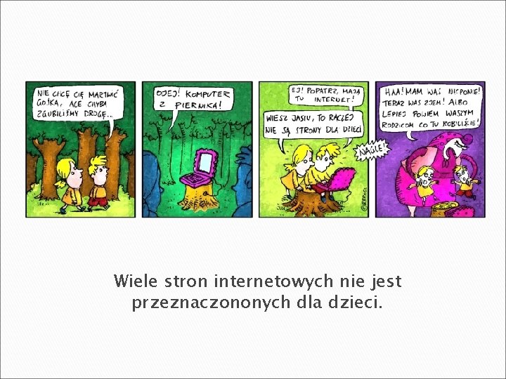 Wiele stron internetowych nie jest przeznaczononych dla dzieci. 