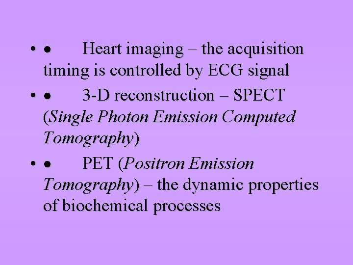  • · Heart imaging – the acquisition timing is controlled by ECG signal