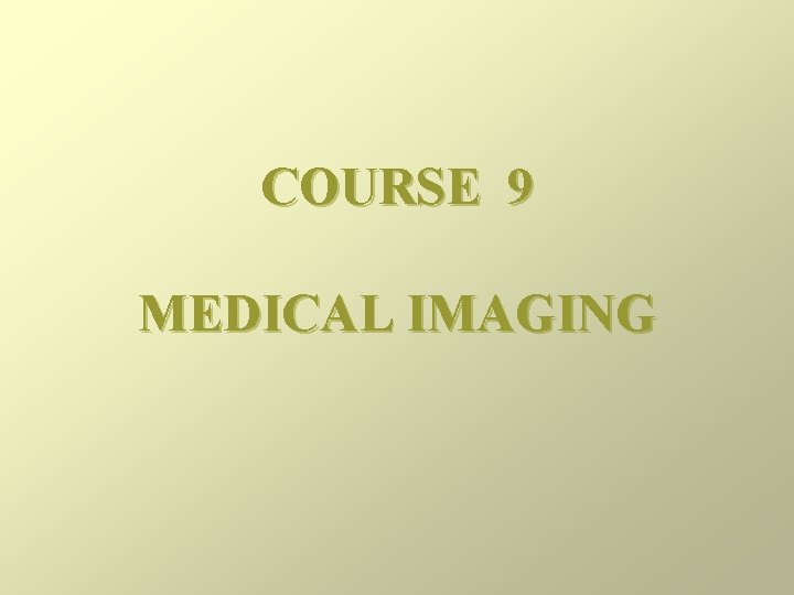COURSE 9 MEDICAL IMAGING 