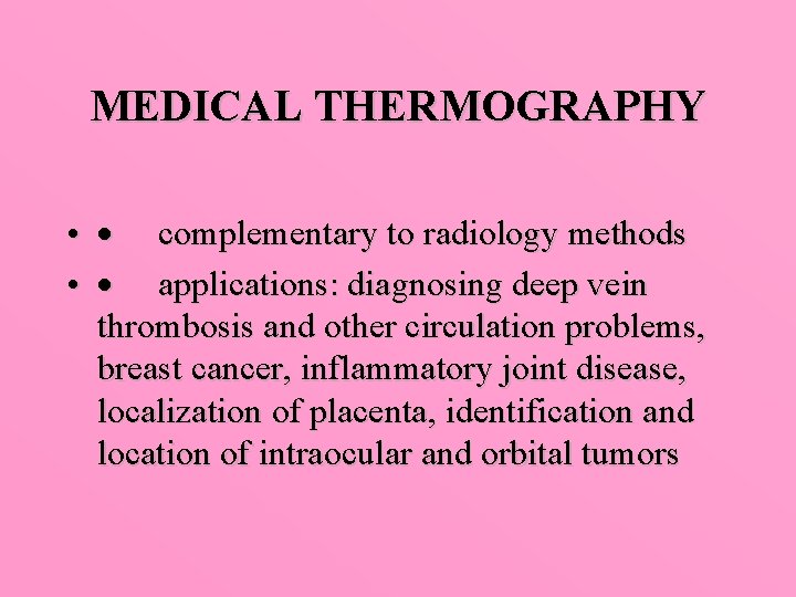 MEDICAL THERMOGRAPHY • · complementary to radiology methods • · applications: diagnosing deep vein