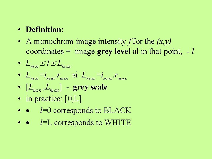  • Definition: • A monochrom image intensity f for the (x, y) coordinates