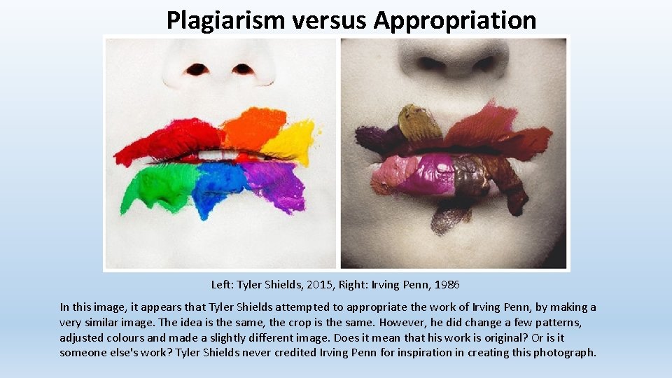 Plagiarism versus Appropriation Left: Tyler Shields, 2015, Right: Irving Penn, 1986 In this image,