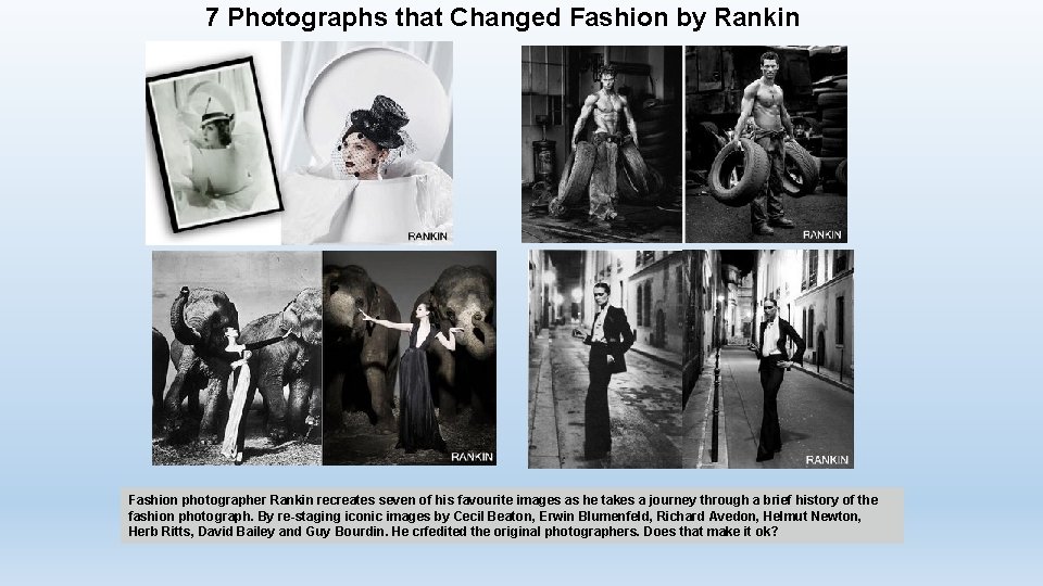 7 Photographs that Changed Fashion by Rankin Fashion photographer Rankin recreates seven of his