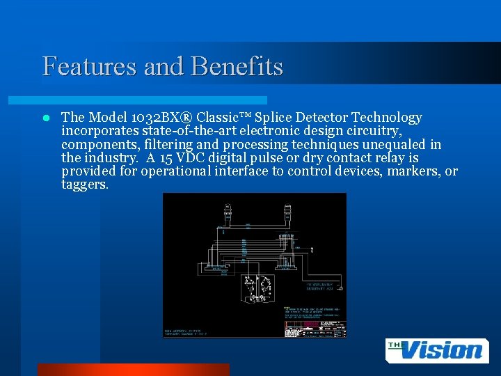 Features and Benefits l The Model 1032 BX® Classic™ Splice Detector Technology incorporates state-of-the-art