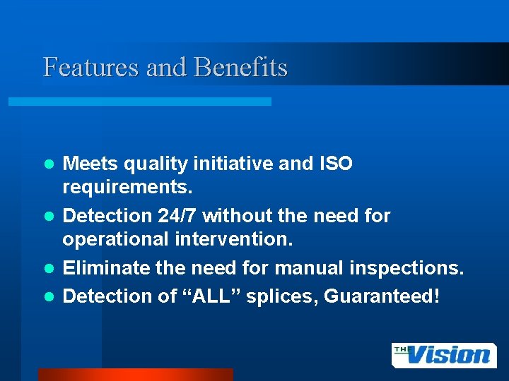 Features and Benefits Meets quality initiative and ISO requirements. l Detection 24/7 without the