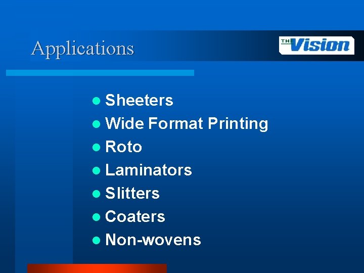 Applications l Sheeters l Wide Format Printing l Roto l Laminators l Slitters l