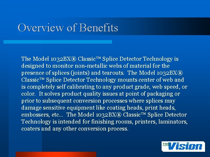 Overview of Benefits The Model 1032 BX® Classic™ Splice Detector Technology is designed to
