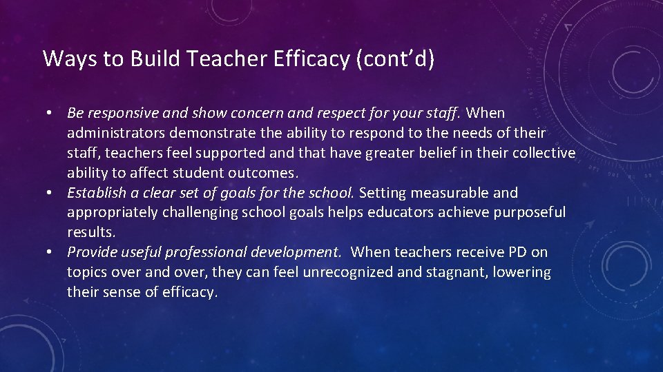Ways to Build Teacher Efficacy (cont’d) • Be responsive and show concern and respect