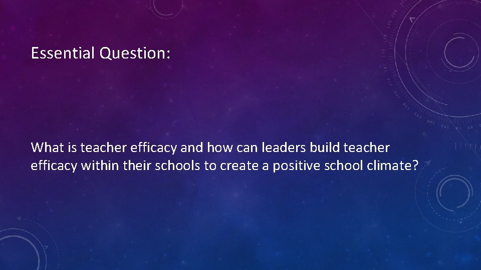 Essential Question: What is teacher efficacy and how can leaders build teacher efficacy within