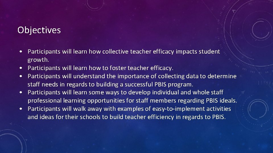 Objectives • Participants will learn how collective teacher efficacy impacts student growth. • Participants