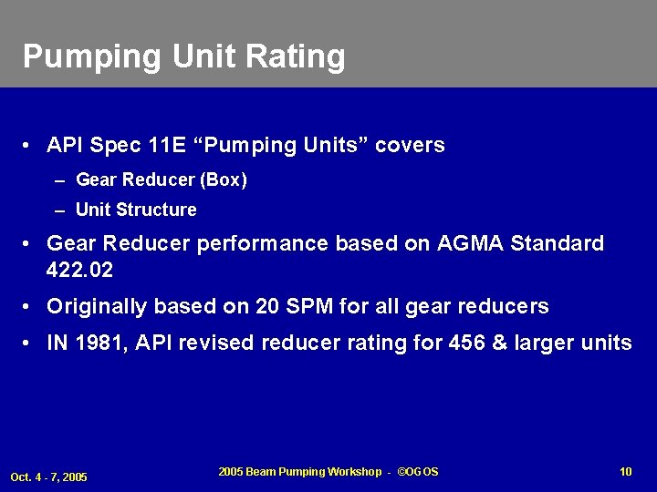 Pumping Unit Rating • API Spec 11 E “Pumping Units” covers – Gear Reducer