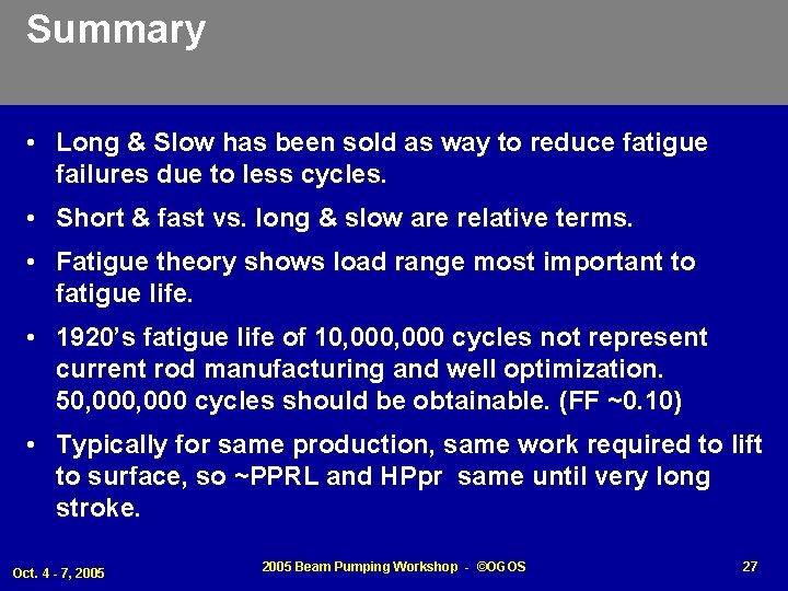 Summary • Long & Slow has been sold as way to reduce fatigue failures