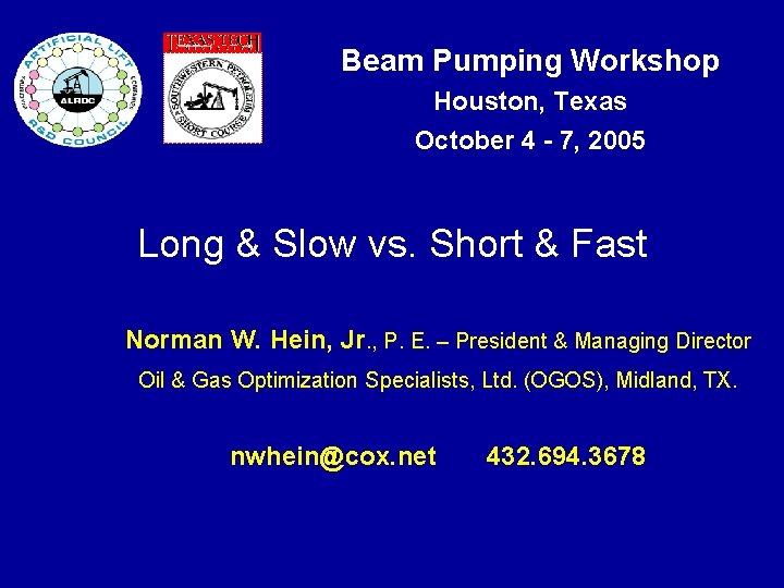 Beam Pumping Workshop Houston, Texas October 4 - 7, 2005 Long & Slow vs.