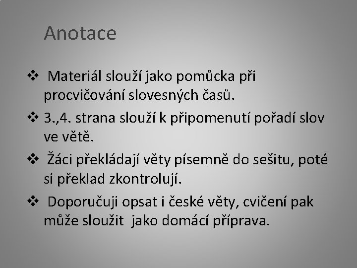Anotace v Materiál slouží jako pomůcka při procvičování slovesných časů. v 3. , 4.