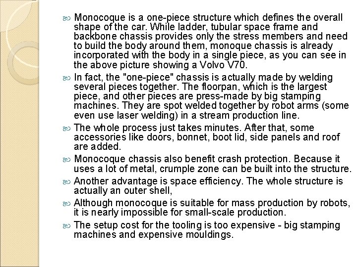 Monocoque is a one-piece structure which defines the overall shape of the car. While