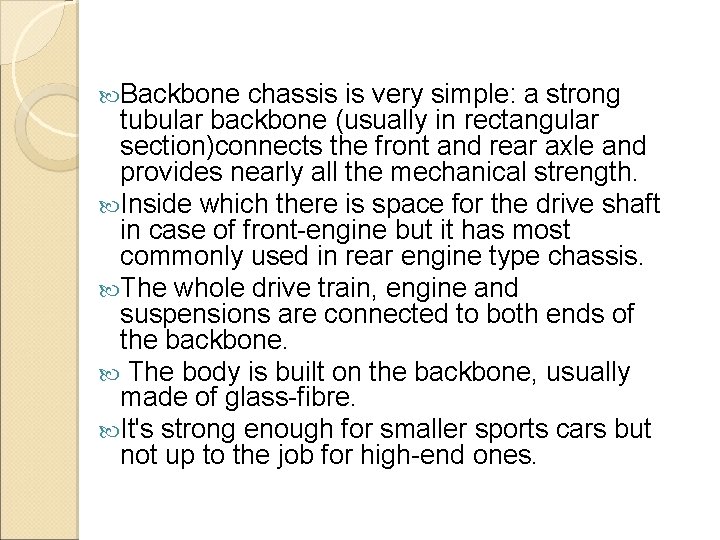  Backbone chassis is very simple: a strong tubular backbone (usually in rectangular section)connects